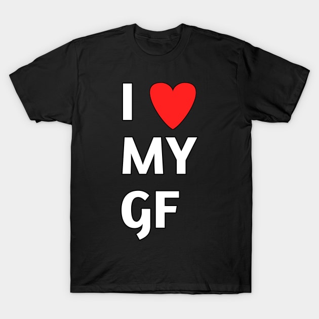 I love my gf T-Shirt by Spaceboyishere